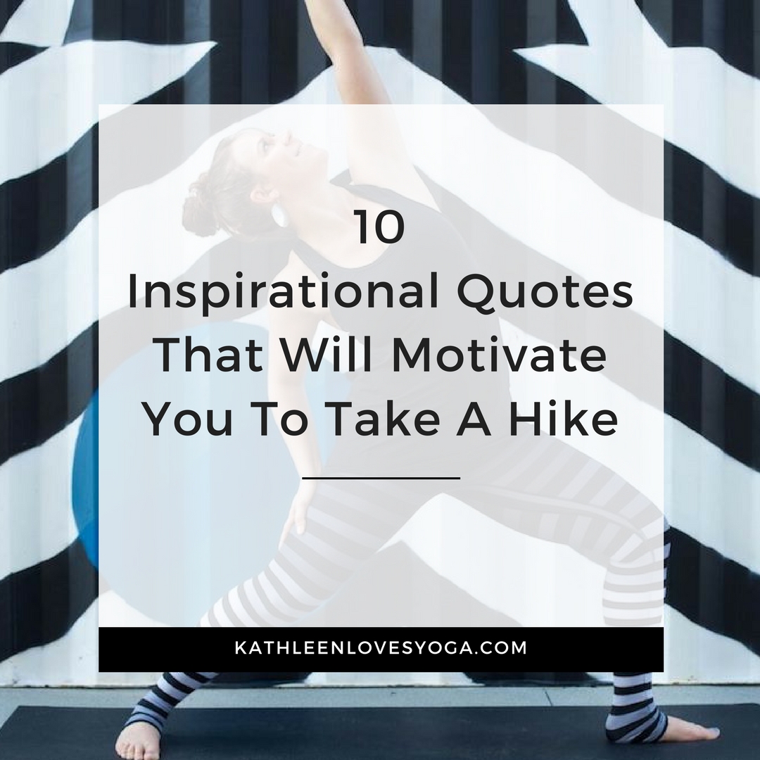 10 Inspirational Quotes That Will Motivate You To Take A Hike